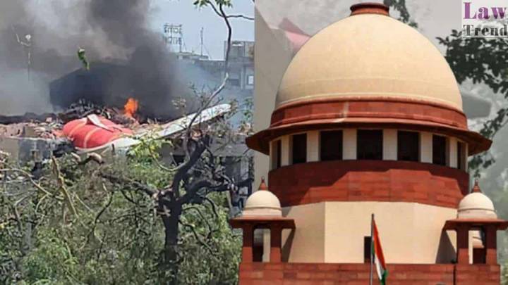 Supreme Court Pulls Up AAIB for “Irresponsible” Remarks in Preliminary Report on Air India Crash; Seeks Fair Probe