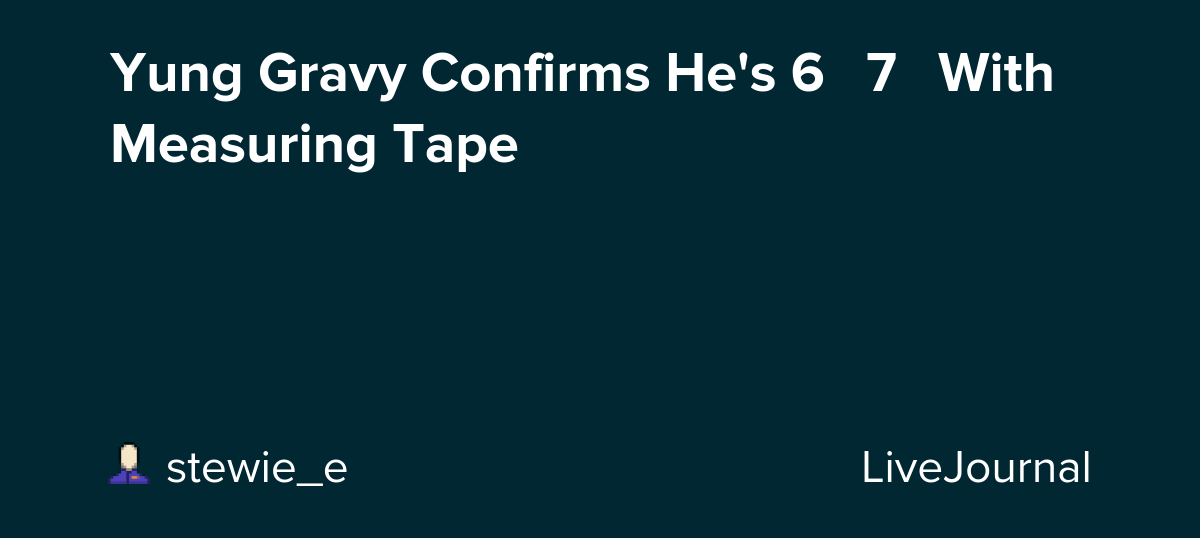 Yung Gravy Confirms He's 6′ 7″ With Measuring Tape: ohnotheydidnt