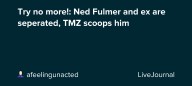 Try no more!: Ned Fulmer and ex are seperated, TMZ scoops him : ohnotheydidnt