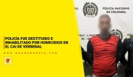 Policía fue destituido e inhabilitado por homicidios en CAI de Verbenal