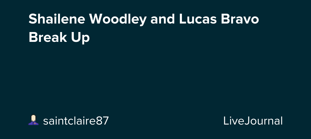 Shailene Woodley and Lucas Bravo Break Up: ohnotheydidnt