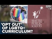 Seattle Public Schools LGBTQ+ curriculum and 'opt out' policy draws attention from parents