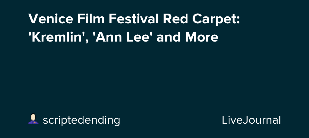 Venice Film Festival Red Carpet: 'Kremlin', 'Ann Lee' and More: ohnotheydidnt