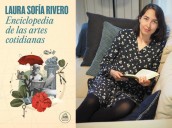 La escritura miscelánea de Laura Sofía Rivero en “Enciclopedia de las artes cotidianas”