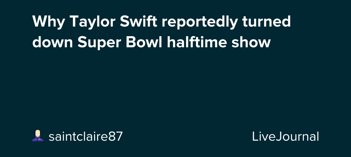 Why Taylor Swift reportedly turned down Super Bowl halftime show: ohnotheydidnt