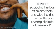 47 Times People’s Hygiene Was So Bad, Their Partners Were Actually Gagging