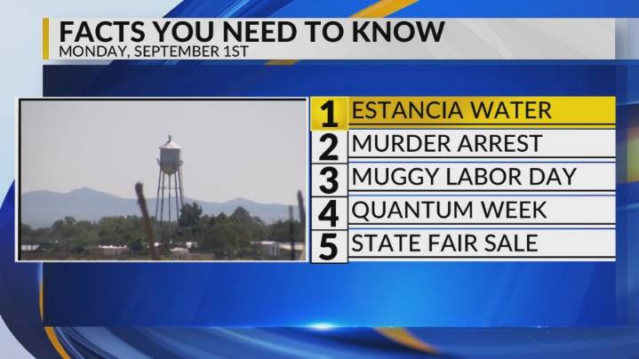 Estancia water infrastructure, Albuquerque murder arrest, Labor Day weather, Quantum week, New Mexico State Fair