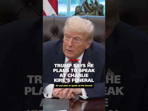 Trump says he plans to speak at Charlie Kirk’s funeral