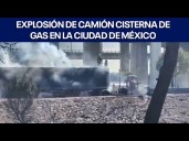 Explosión de camión cisterna de gas en la Ciudad de México