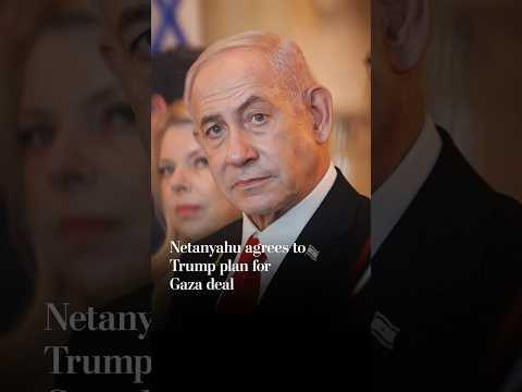 Netanyahu agrees to Trump plan for Gaza deal