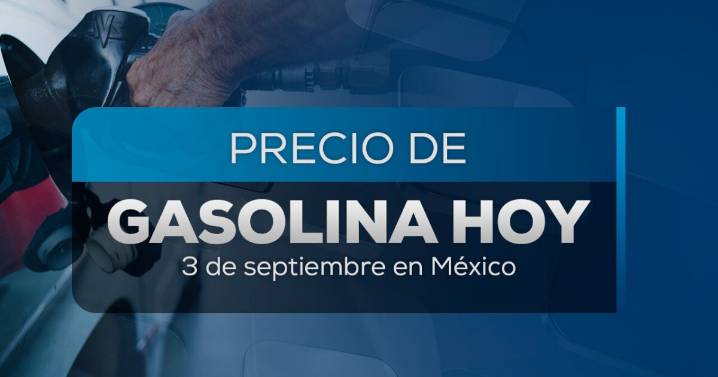 ¿Dónde es más barata? Conoce el precio de gasolina hoy miércoles 3 de septiembre de 2025 en México