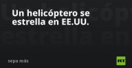 Un helicóptero se estrella en EE.UU.