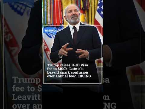 Trump raises H-1B Visa fee to $100k; Lutnick, Leavitt spark confusion over annual fee?