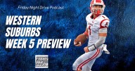 Friday Night Drive Podcast, Episode 306: Week 5 western suburbs preview, who stands out?