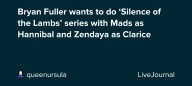 Bryan Fuller wants to do ‘Silence of the Lambs’ series with Mads as Hannibal and Zendaya as Clarice: ohnotheydidnt