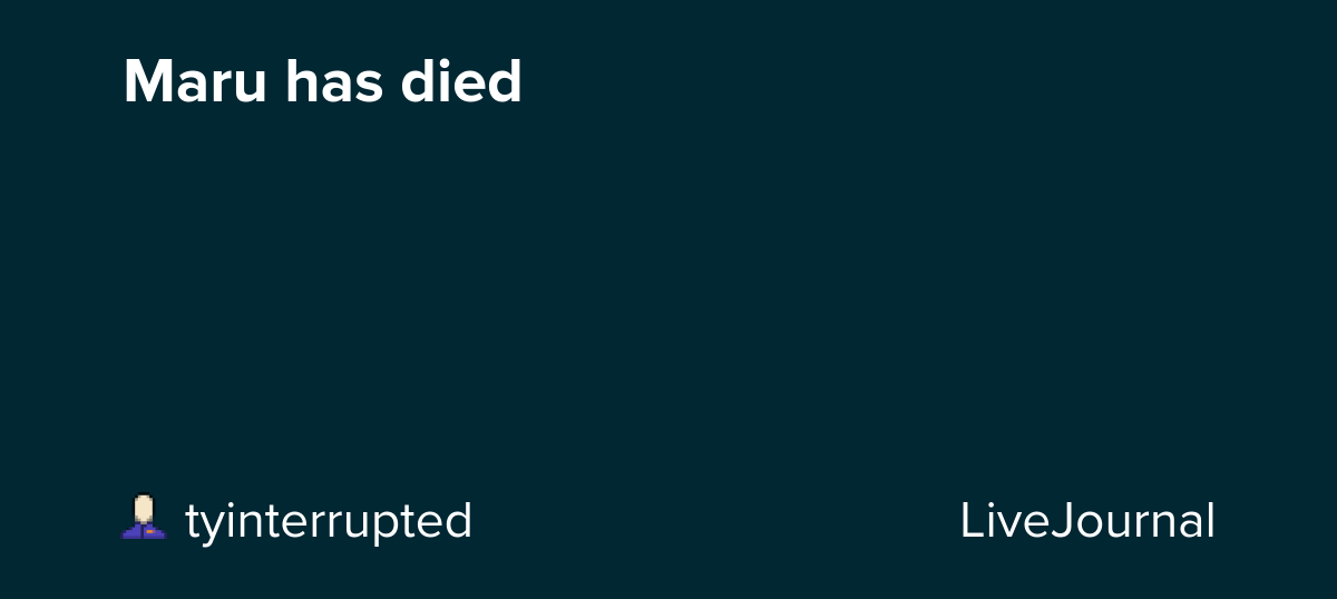 Maru has died: ohnotheydidnt