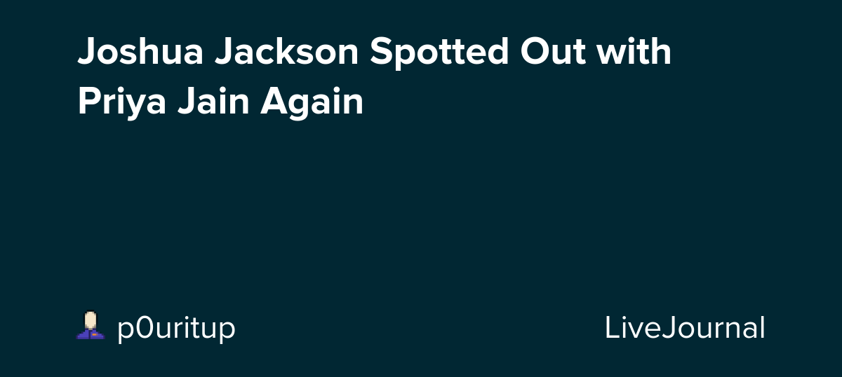 Joshua Jackson Spotted Out with Priya Jain Again: ohnotheydidnt