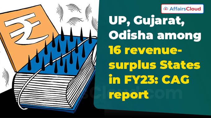 CAG releases states Finances 2022-23 report: 16 states with revenue surplus recorded