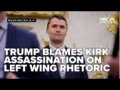 Trump blames Kirk's assassination on left wing rhetoric, while bipartisan calls for unity