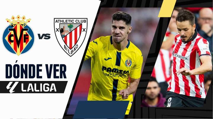 Villarreal vs Athletic Club: dónde ver HOY EN VIVO, canales TV y online, partido de LaLiga