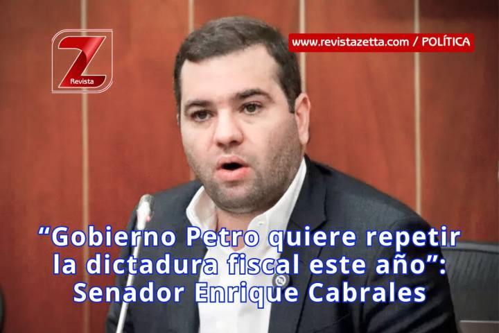 “Gobierno Petro quiere repetir la dictadura fiscal este año”: Senador Enrique Cabrales