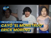 'EL MONSTRUO' capturado: Erick Moreno, cabecilla de 'Los Injertos del Cono Norte', estaba en Paraguay