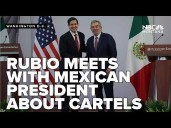 Rubio meets Mexican president as White House targets cartels in military operation