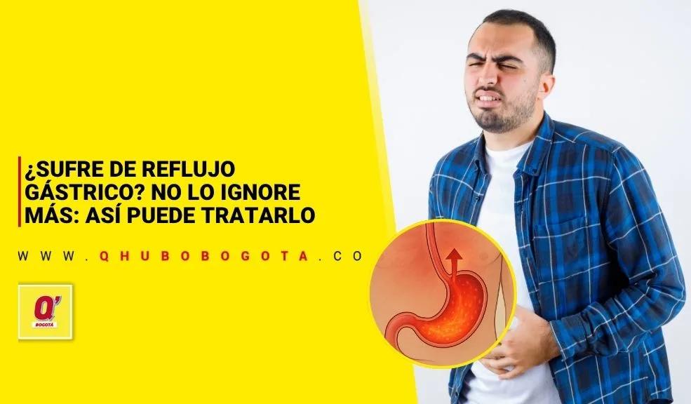 ¿Sufre de reflujo gástrico? No lo ignore más: así puede tratarlo