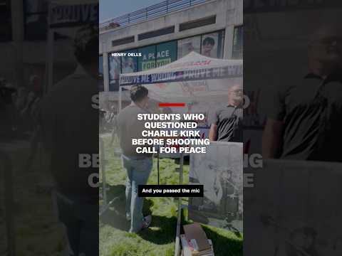 Students who questioned Charlie Kirk before shooting call for peace