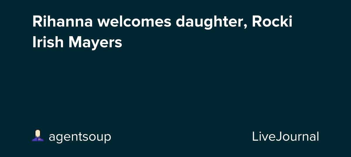 Rihanna welcomes daughter, Rocki Irish Mayers: ohnotheydidnt