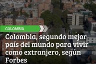 Colombia, el Paraíso de los Expatriados! Segundo Mejor País del Mundo para Vivir como Extranjero»