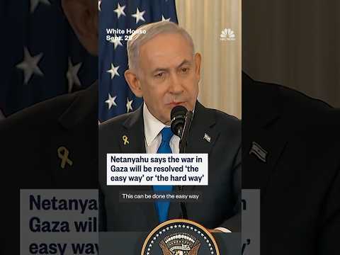 Netanyahu says the war in Gaza will be resolved 'the easy way' or 'the hard way'
