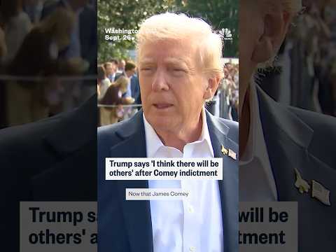 Trump says 'I think there will be others' after Comey indictment