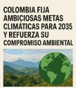“Colombia fija ambiciosas metas climáticas para 2035 y refuerza su compromiso ambiental”