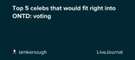 Top 5 celebs that would fit right into ONTD: voting: ohnotheydidnt