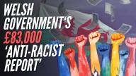 Welsh Labour Government Spends £83,000 Asking Itself How to be “Anti