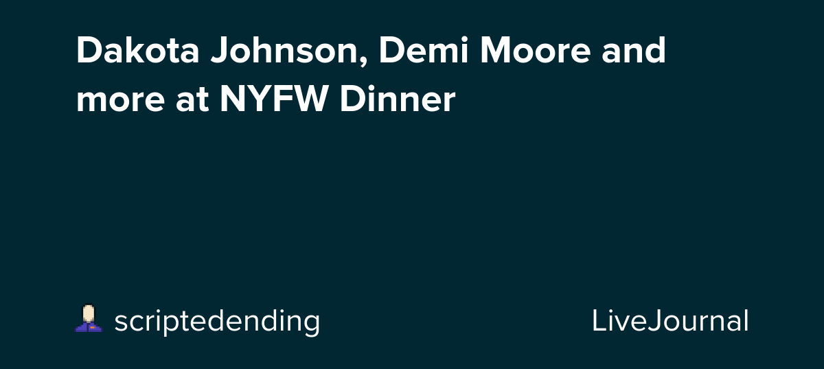 Dakota Johnson, Demi Moore and more at NYFW Dinner: ohnotheydidnt