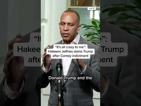 'It's all crazy to me': Hakeem Jeffries slams Trump after Comey indictment