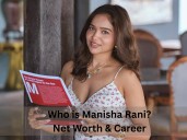 Who Is Manisha Rani? Net Worth, Career, Family & More