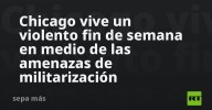 Chicago vive un violento fin de semana en medio de las amenazas de militarización