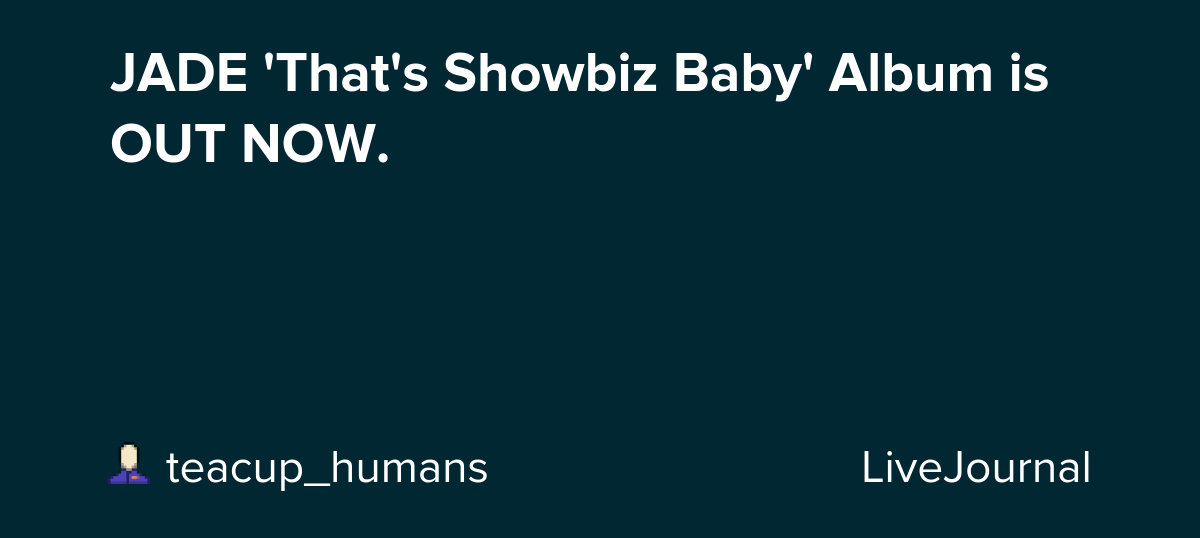 JADE 'That's Showbiz Baby' Album is OUT NOW.: ohnotheydidnt
