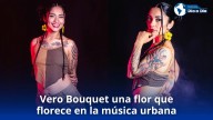 Vero Bouquet una flor que florece en la música urbana