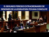 El segundo periodo extraordinario de sesiones de la legislatura texana concluye.