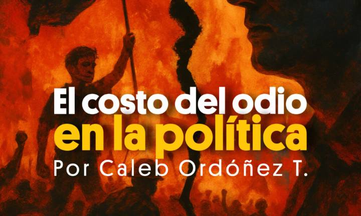 El costo del odio en la política. Por Caleb Ordóñez T.