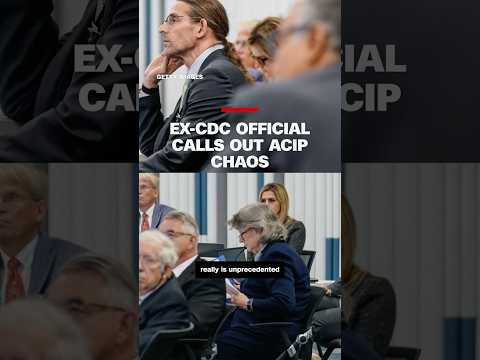 Ex-CDC official calls out ACIP meeting 'chaos'
