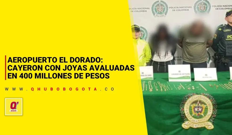 Aeropuerto el Dorado: Cayeron con joyas de 400 millones
