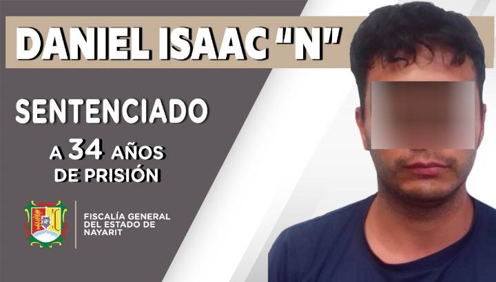 DANIEL ISAAC “N” CONDENADO A 34 AÑOS DE CÁRCEL
