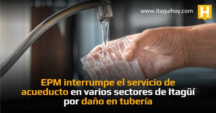 EPM interrumpe el servicio de acueducto en varios sectores de Itagüí por daño en...