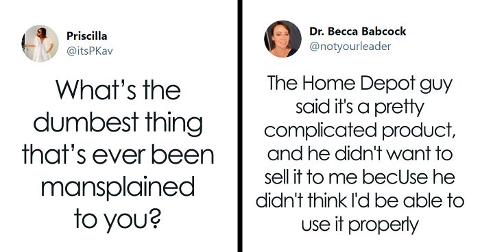 36 Women Are Sharing The Dumbest Things That Have Ever Been Mansplained To Them