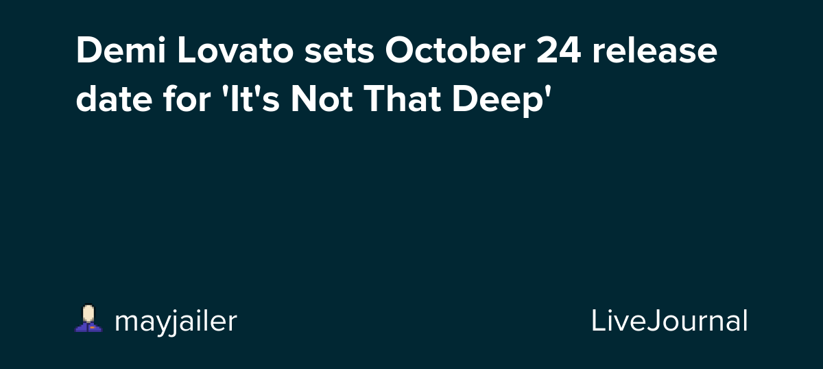 Demi Lovato sets October 24 release date for 'It's Not That Deep': ohnotheydidnt